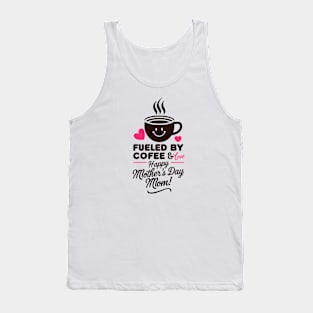 Fueled by Coffee and love Happy mother's day Mom | Mother's day | Mom lover gifts Tank Top